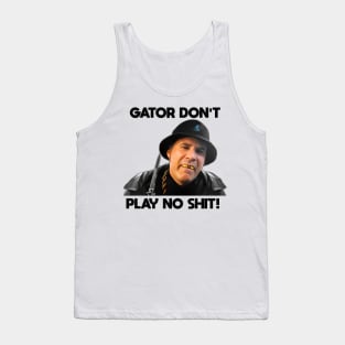 Gator Don't Play No Shit! Tank Top